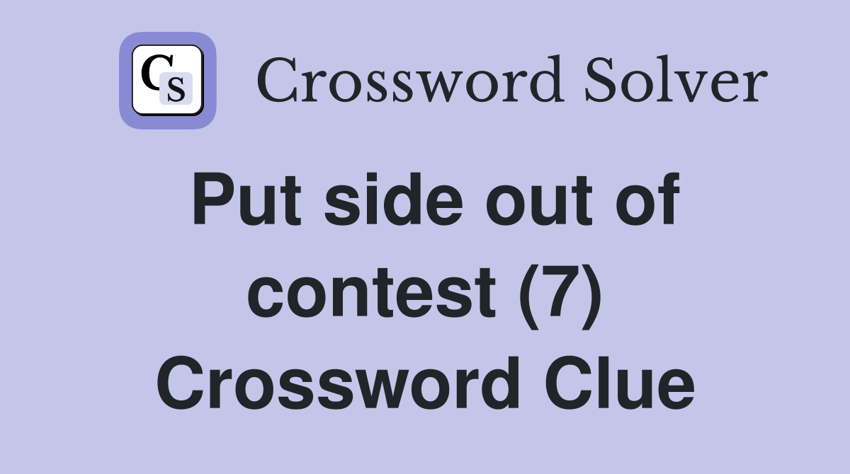 Put side out of contest (7) - Crossword Clue Answers - Crossword Solver